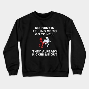 No Point In Telling Me To Go To Hell Crewneck Sweatshirt